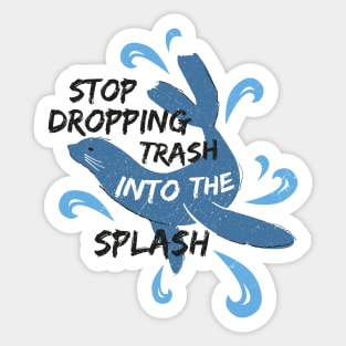 Stop Dropping Trash Into The Splash - Seal Sticker